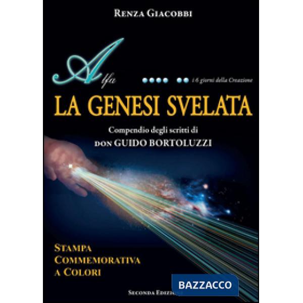 Genesi svelata. Compendio degli scritti di don Guido Bortoluzzi. Ediz. commemora