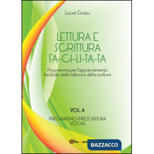Lettura e scrittura facilitata. Vol. A: Pregrafismo/Prescrittura. Voc ali