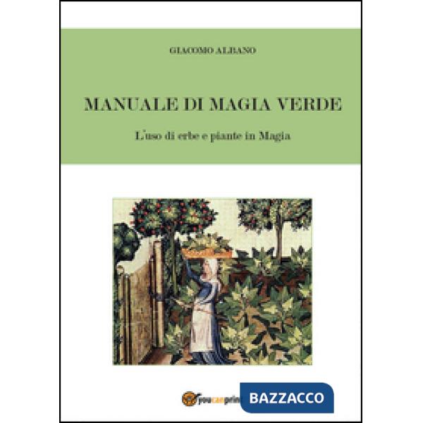 Manuale di magia verde. L'uso di erbe e piante in magia