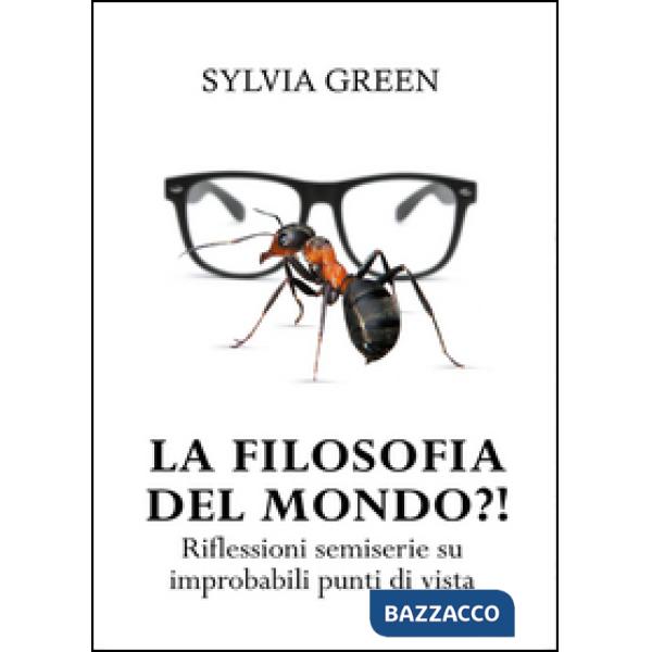 Filosofia del mondo?! Riflessioni semiserie su improbabili punti di vista (La)