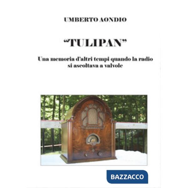Tulipan. Una memoria d'altri tempi di quando la radio si ascoltava a valvole