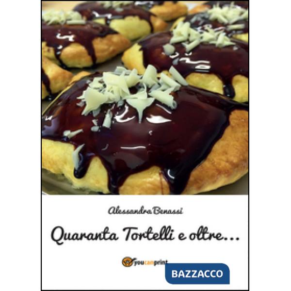 Quaranta tortelli e oltre...