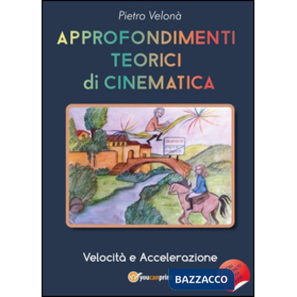 Approfondimenti teorici di cinematica. Velocità e accelerazione