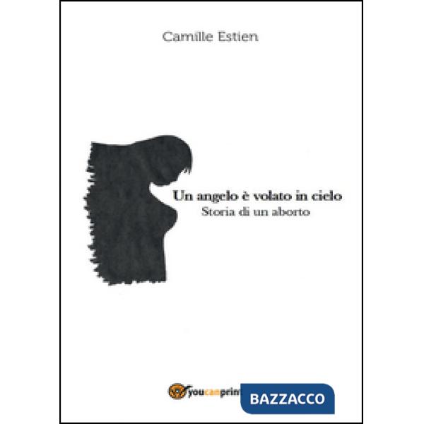 Angelo è volato in cielo. Storia di un aborto (Un)