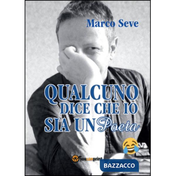 Qualcuno dice che io sia un poeta