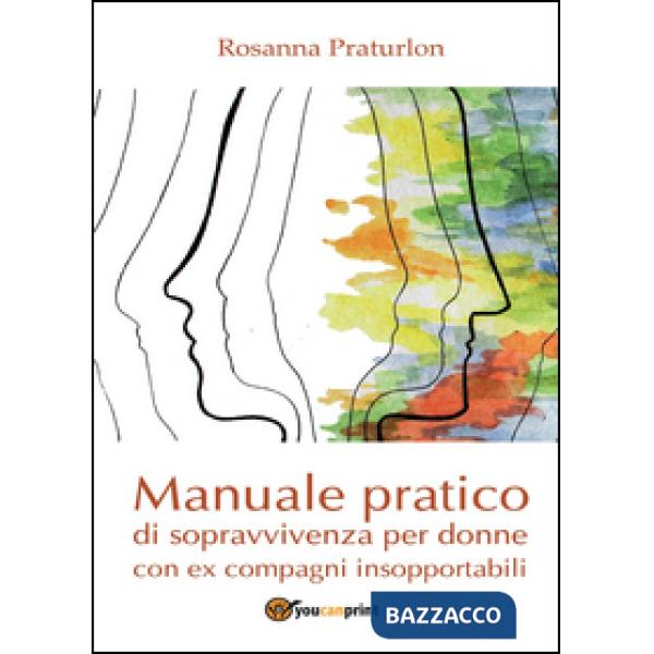 Manuale pratico di sopravvivenza per donne con ex compagni insopportabili