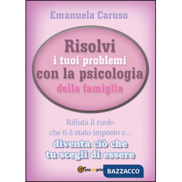 Risolvi i tuoi problemi con la psicologia della famiglia