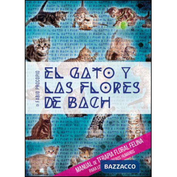 El gato y las flores de Bach. Manual de terapia floral felina para los compañero
