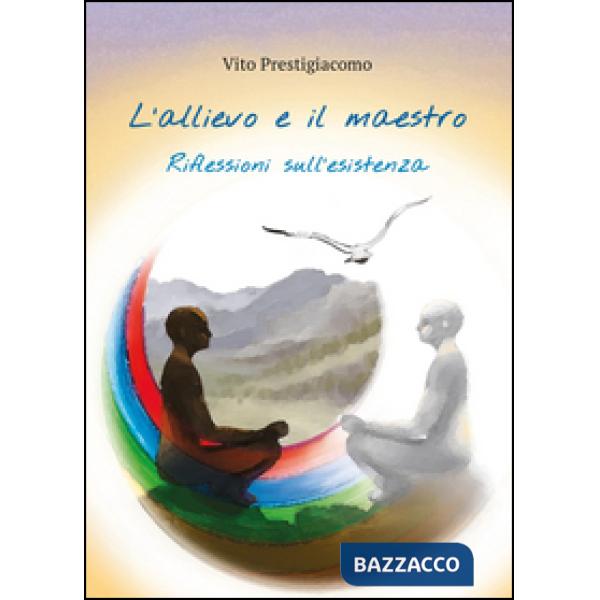 Allievo e il maestro. Riflessioni sull'esistenza (L')