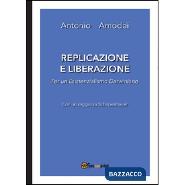 Replicazione e liberazione. Per un esistenzialismo darwiniano