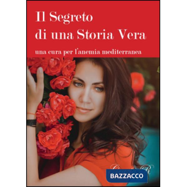 Segreto di una storia vera. Una cura per l'anemia mediterranea (Il)