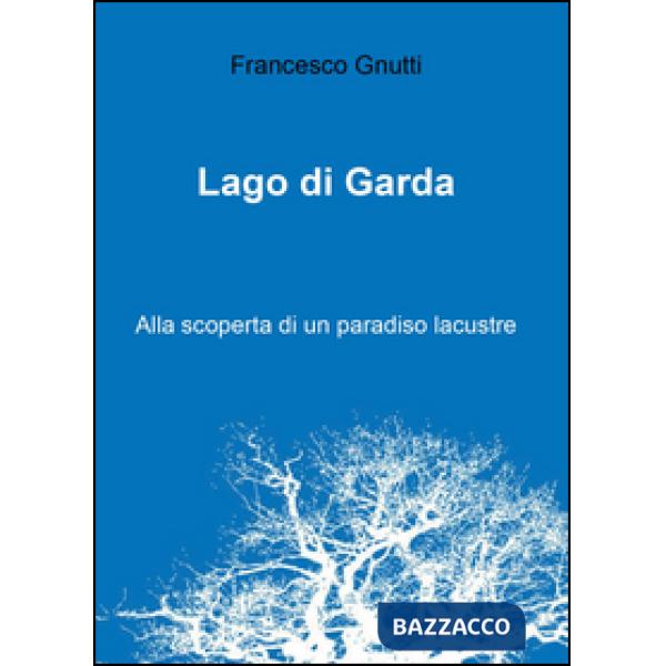 Lago di Garda. Alla scoperta di un paradiso lacustre