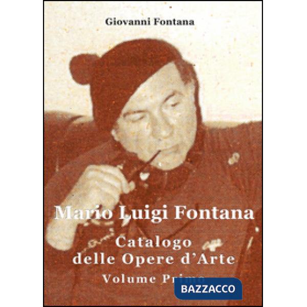 Mario Luigi Fontana. Catalogo delle opere d'arte. Vol. 1