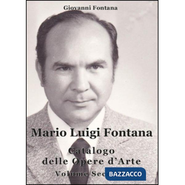 Mario Luigi Fontana. Catalogo delle opere d'arte. Vol. 2