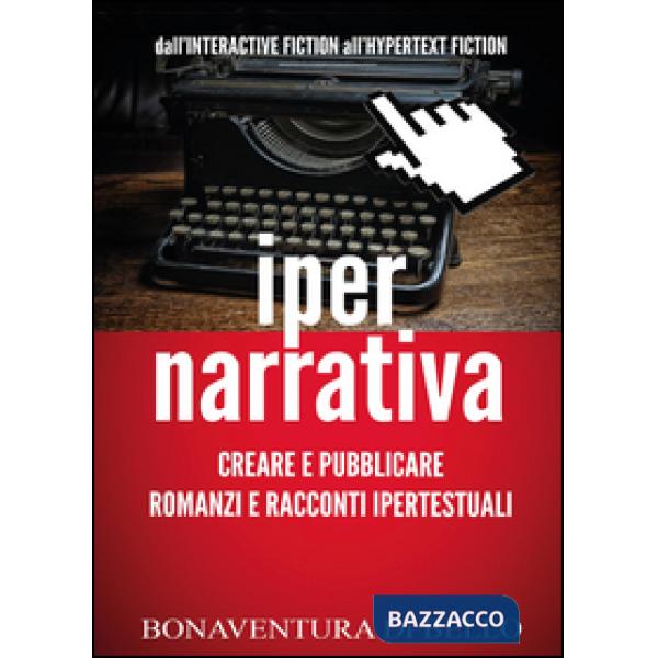 Iper-narrativa: creare e pubblicare romanzi e racconti ipertestuali