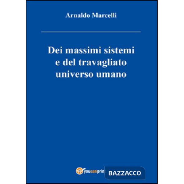 Dei massimi sistemi del travagliato universo umano