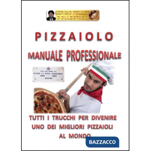 Pizzaiolo. Manuale professionale