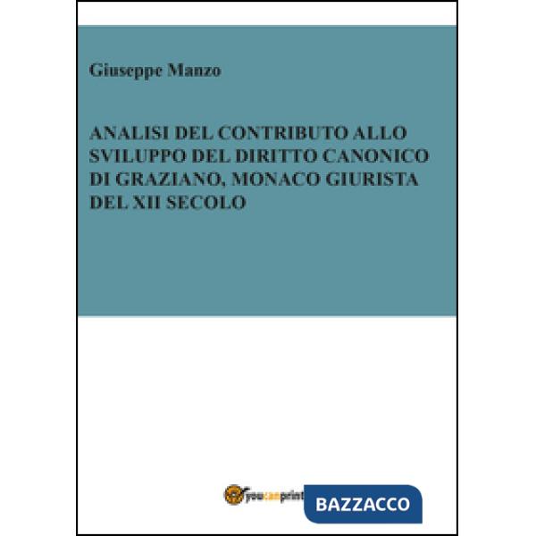 Analisi del contributo allo sviluppo del diritto canonico di Graziano, monaco gi