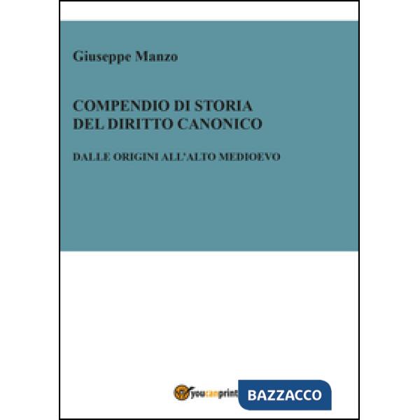 Compendio di storia del diritto canonico. Dalle origini all'Alto Medioevo
