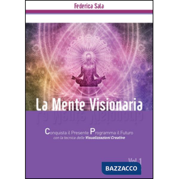 Mente visionaria. Equilibrio & benessere (La). Vol. 1