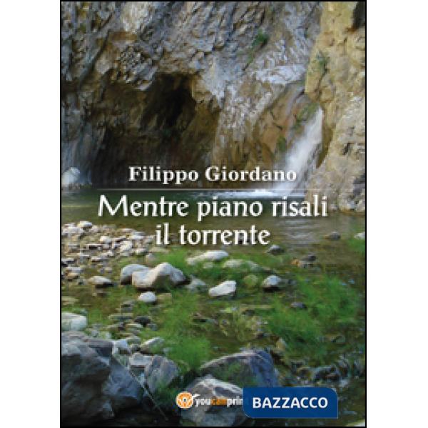 Mentre piano risali il torrente