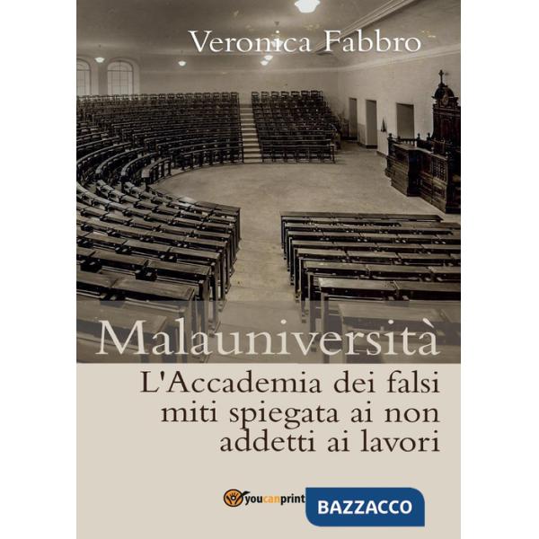 Malauniversità. L'Accademia dei falsi miti spiegata ai non addetti ai lavori