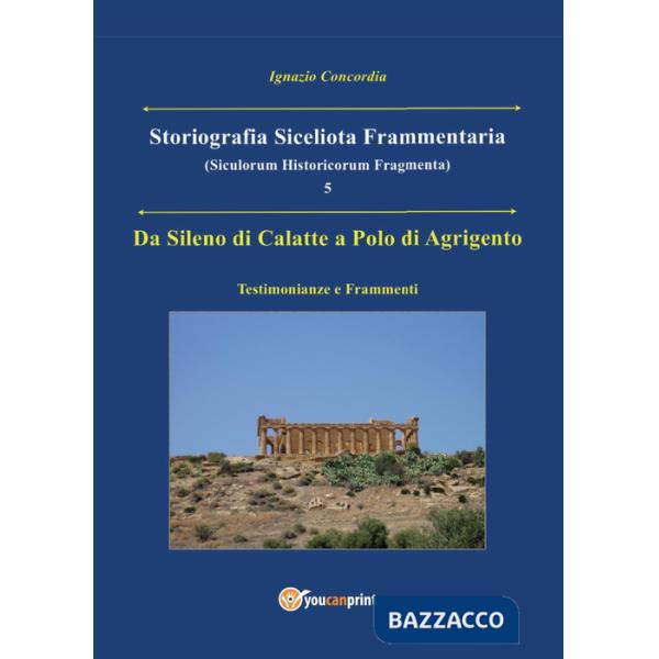 Da Sileno di Calatte a Polo di Agrigento. Testimonianze e frammenti. Storiografi