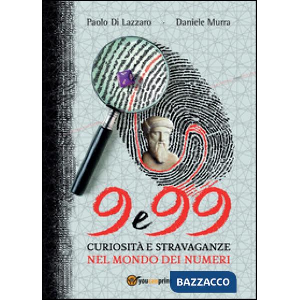 9 e 99. Curiosità e stravaganze nel mondo dei numeri