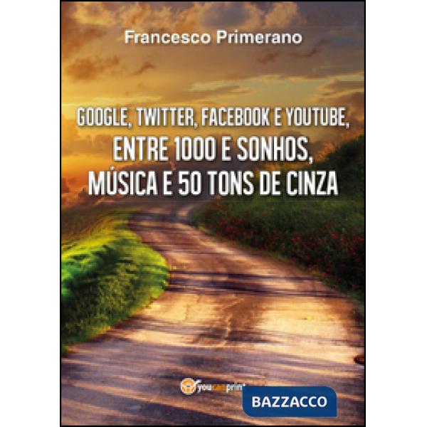 Google, Twitter, Facebook e Youtube, entre 1000 e sonhos, música e 50 tons de ci