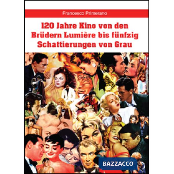 120 Jahre Kino von den Brüdern Lumière bis fünfzig Schattierungen von Grau