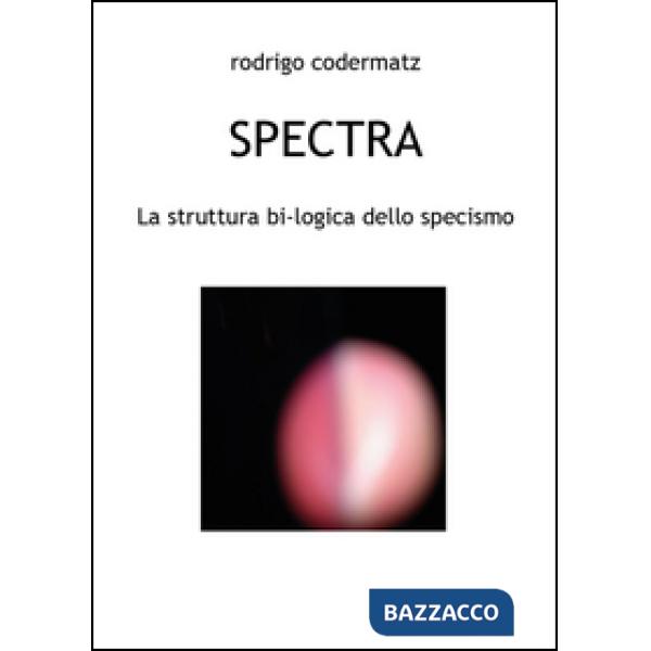 Spectra. La struttura bi-logica dello specismo