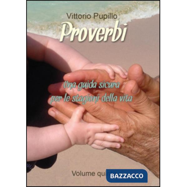 Proverbi. Una guida sicura per le stagioni della vita