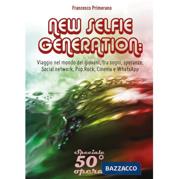 New selfie generation: viaggio nel mondo dei giovani, tra sogni, speranze, socia