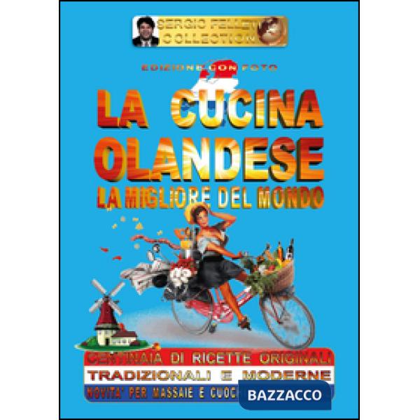 Cucina olandese. La migliore del mondo (La)