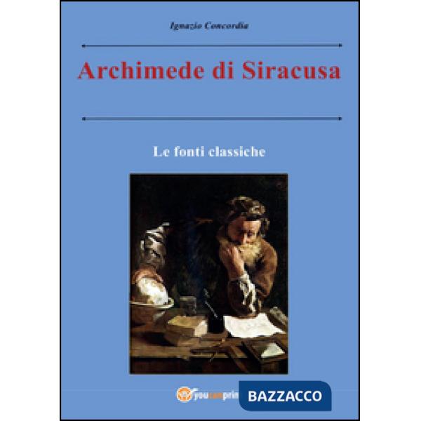 Archimede di Siracusa. Le fonti classiche