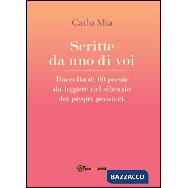 Scritte da uno di voi. Raccolta di 60 poesie da leggere nel silenzio dei propri 
