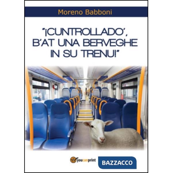 Cuntrolladò, b'at una berveghe in su trenu!