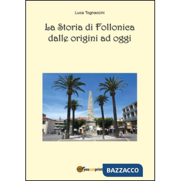 Storia di Follonica dalle origini ad oggi (La)