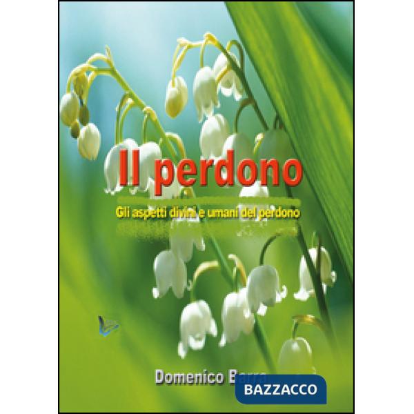 Perdono. Gli aspetti divini e umani del perdono (Il)