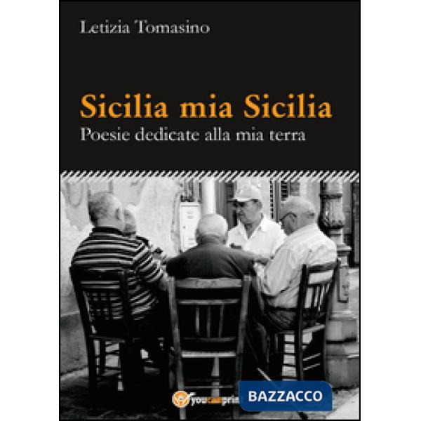 Sicilia mia Sicilia. Poesie dedicate alla mia terra