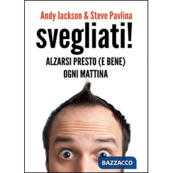 Svegliati! Svegliarsi presto (e bene) ogni mattina