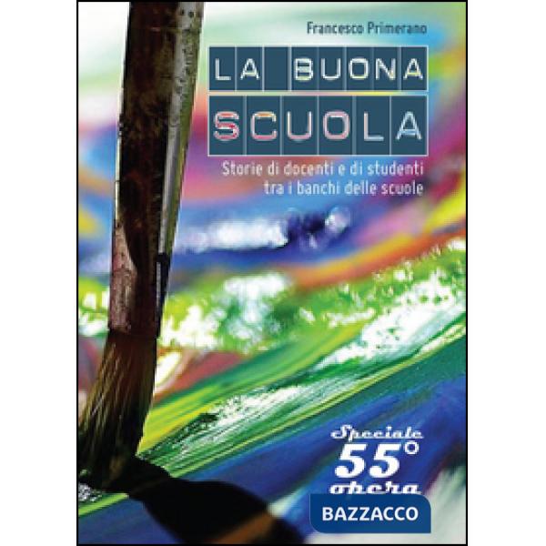 Buona scuola? Storie di docenti e di studenti tra i banchi delle scuole (La)