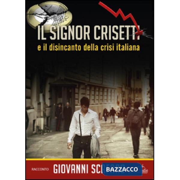 Signor Crisetti e il disincanto della crisi italiana (Il)