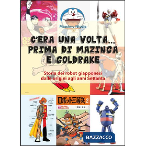 C'era una volta... prima di Mazinga e Goldrake. Storia dei robot giapponesi dall