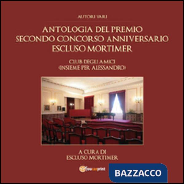 Antologia del premio secondo concorso anniversario Escluso Mortimer. Club degli 