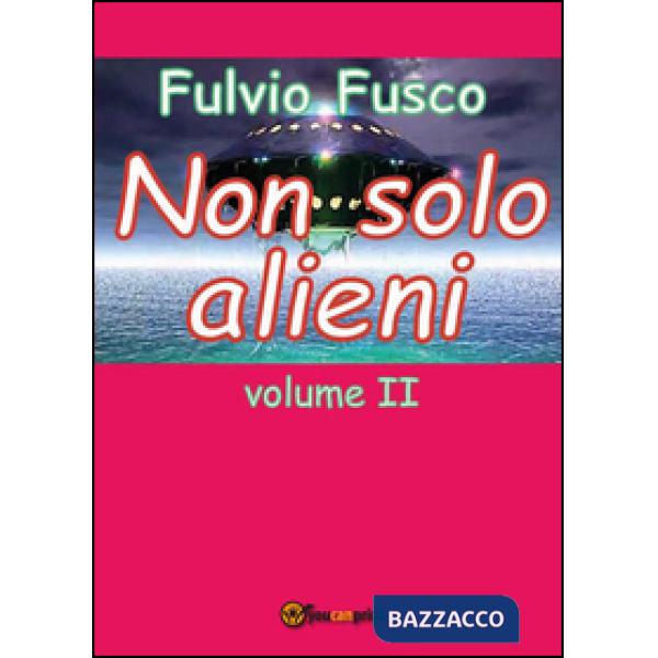 Non solo alieni. Vol. 2
