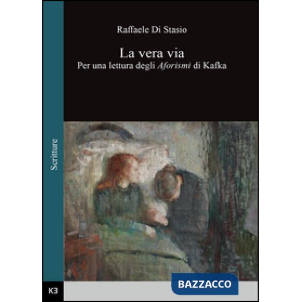 Vera via. Per una lettura degli aforismi di Kafka (La)