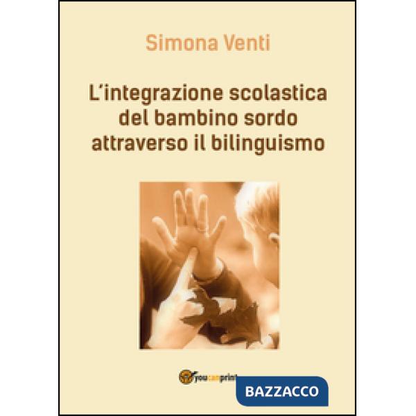 Integrazione scolastica del bambino sordo attraverso il bilinguismo (L')