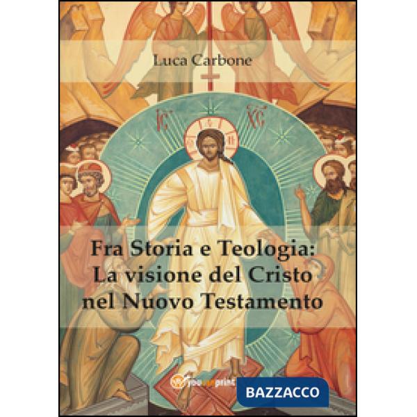 Fra storia e teologia: la visione del Cristo nel Nuovo Testamento