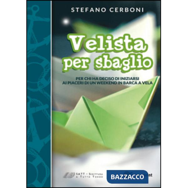 Velista per sbaglio. Per chi ha deciso di iniziarsi ai piaceri di un weekend in 
